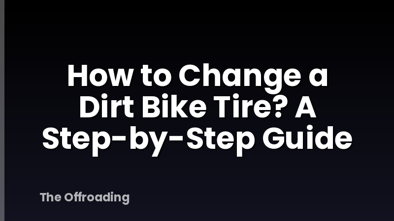 How to Change a Dirt Bike Tire? A Step-by-Step Guide