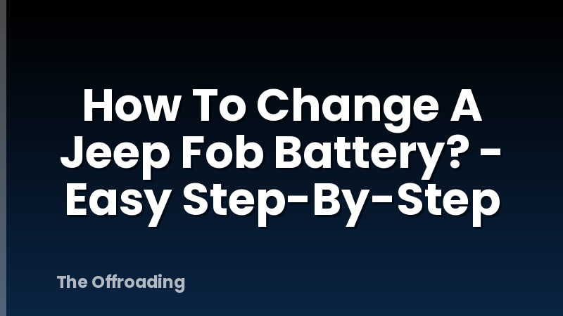 How To Change A Jeep Fob Battery? - Easy Step-By-Step