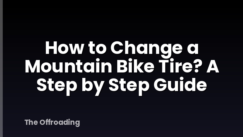 How to Change a Mountain Bike Tire? A Step by Step Guide