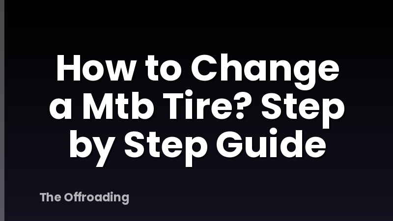 How to Change a Mtb Tire? Step by Step Guide