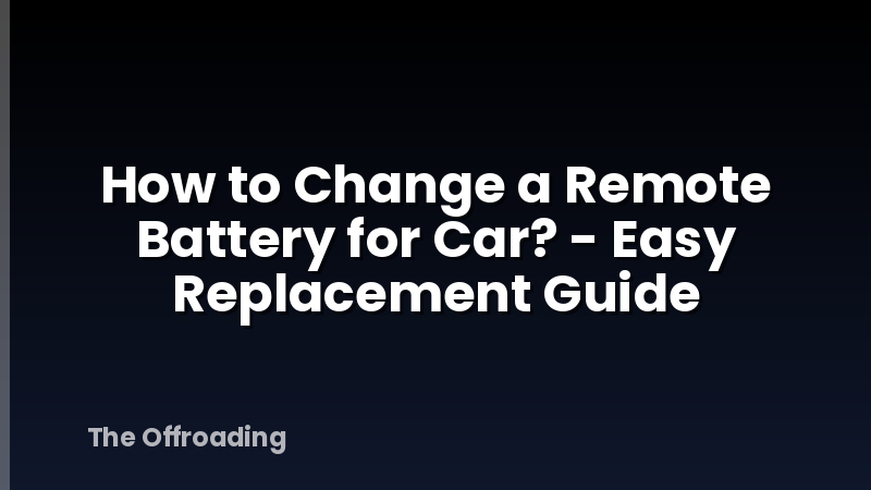 How to Change a Remote Battery for Car? - Easy Replacement Guide