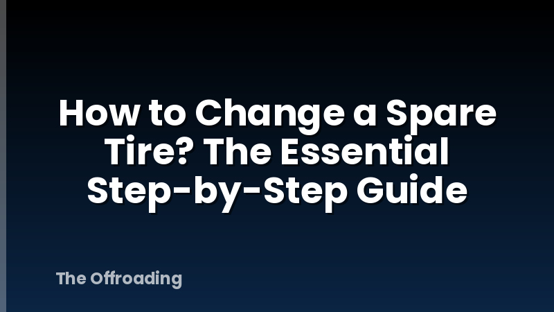 How to Change a Spare Tire? The Essential Step-by-Step Guide