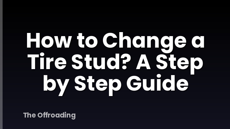 How to Change a Tire Stud? A Step by Step Guide