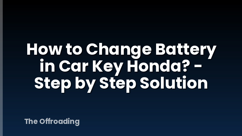 How to Change Battery in Car Key Honda? - Step by Step Solution