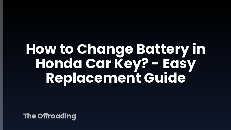 How to Change Battery in Honda Car Key? - Easy Replacement Guide