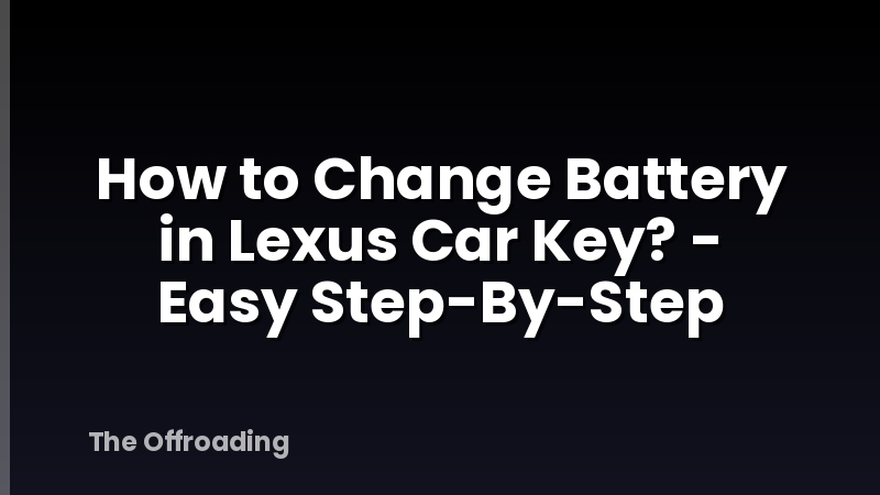 How to Change Battery in Lexus Car Key? - Easy Step-By-Step