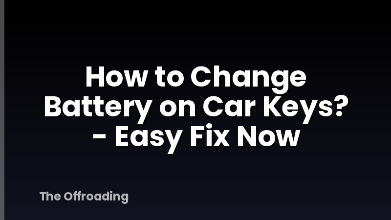 How to Change Battery on Car Keys? - Easy Fix Now