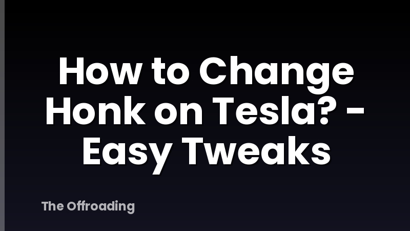 How to Change Honk on Tesla? - Easy Tweaks