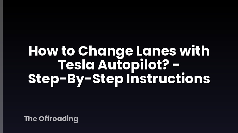 How to Change Lanes with Tesla Autopilot? - Step-By-Step Instructions