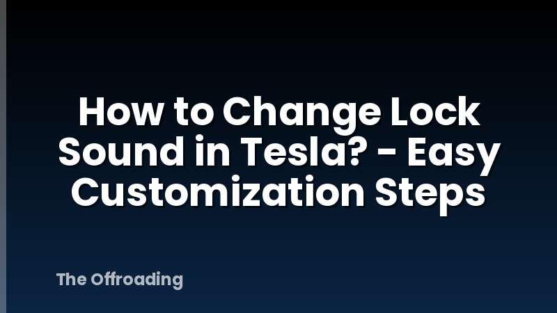 How to Change Lock Sound in Tesla? - Easy Customization Steps