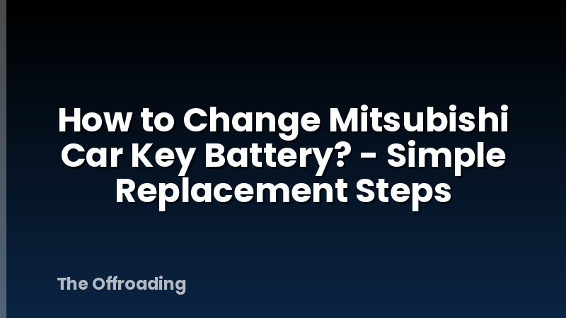 How to Change Mitsubishi Car Key Battery? - Simple Replacement Steps