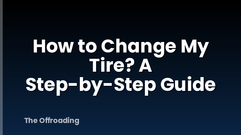 How to Change My Tire? A Step-by-Step Guide