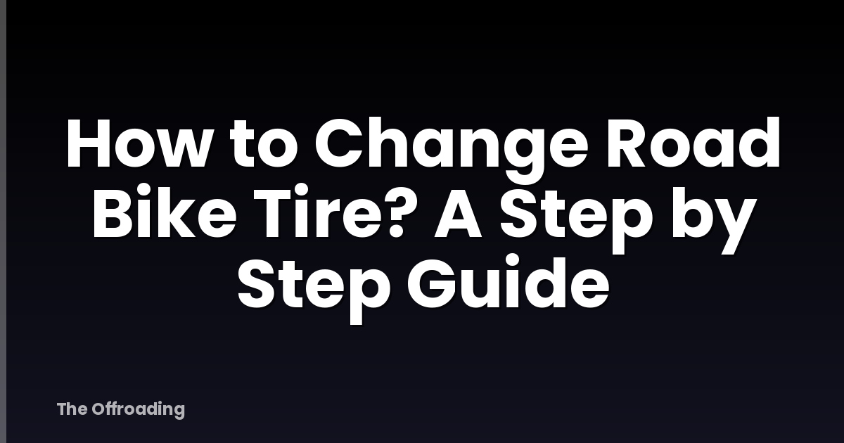 How to Change Road Bike Tire? A Step by Step Guide
