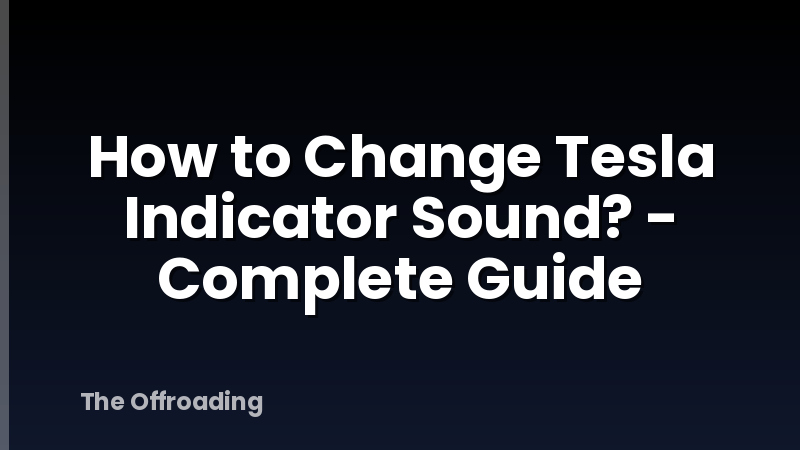 How to Change Tesla Indicator Sound? - Complete Guide