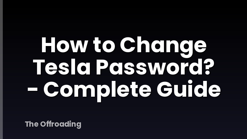 How to Change Tesla Password? - Complete Guide