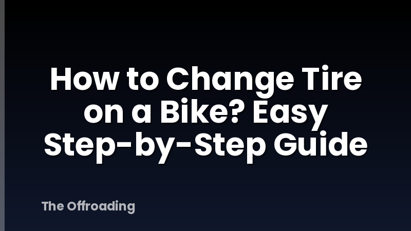 How to Change Tire on a Bike? Easy Step-by-Step Guide