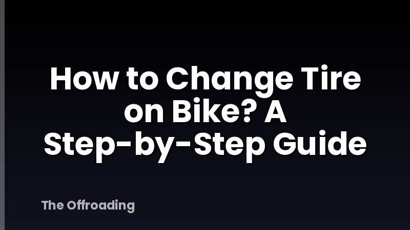 How to Change Tire on Bike? A Step-by-Step Guide