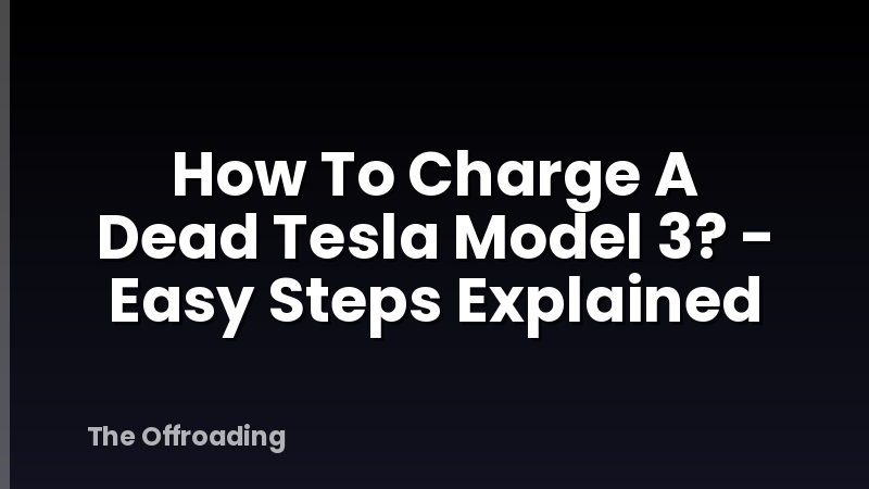 How To Charge A Dead Tesla Model 3? - Easy Steps Explained