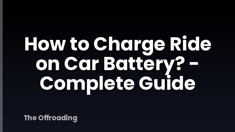 How to Charge Ride on Car Battery? - Complete Guide