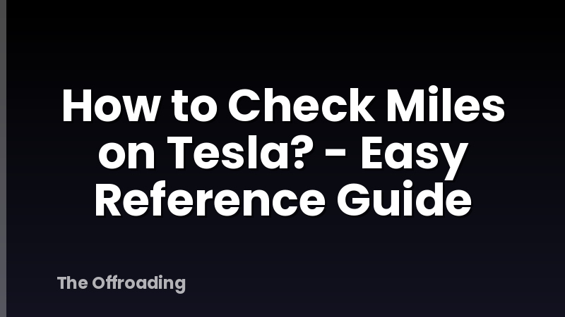 How to Check Miles on Tesla? - Easy Reference Guide