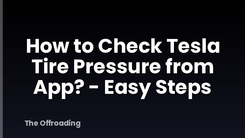 How to Check Tesla Tire Pressure from App? - Easy Steps