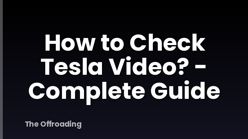 How to Check Tesla Video? - Complete Guide