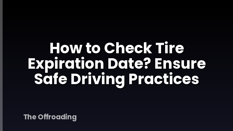 How to Check Tire Expiration Date? Ensure Safe Driving Practices