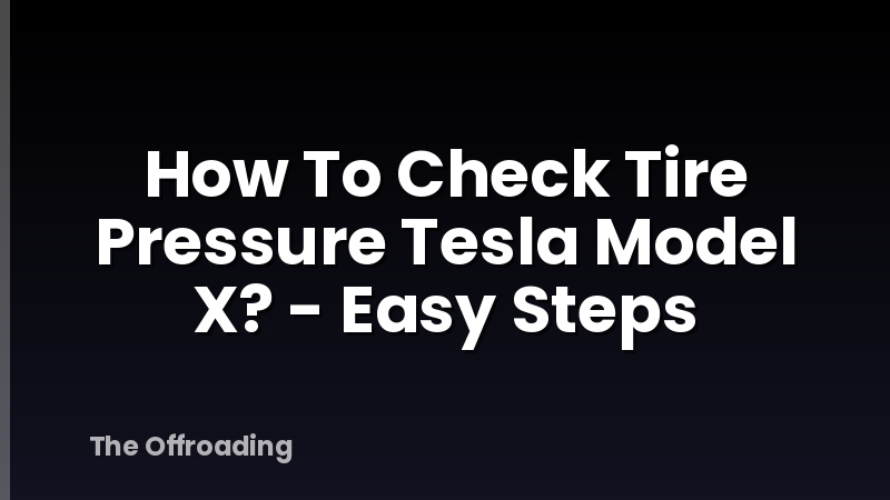 How To Check Tire Pressure Tesla Model X? - Easy Steps