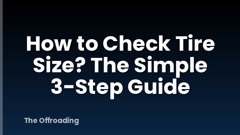 How to Check Tire Size? The Simple 3-Step Guide
