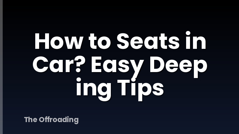 How to Seats in Car? Easy Deep ing Tips