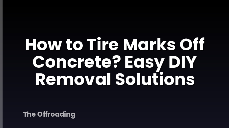 How to Tire Marks Off Concrete? Easy DIY Removal Solutions