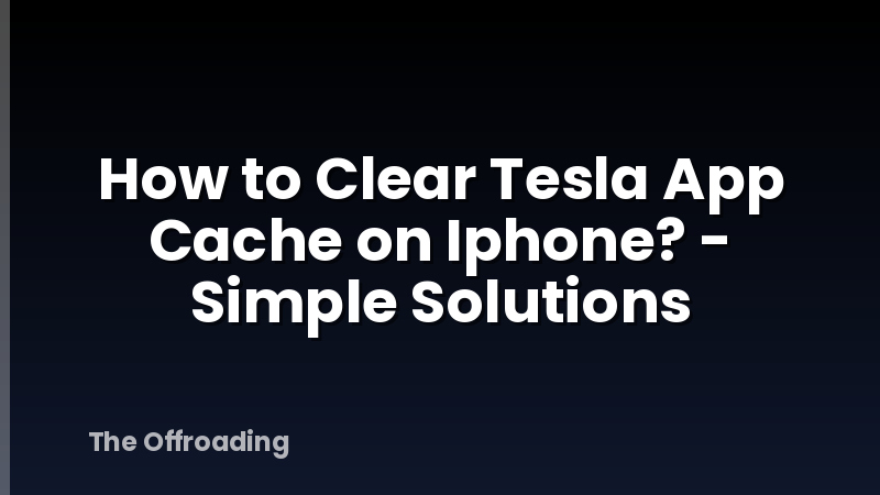 How to Clear Tesla App Cache on Iphone? - Simple Solutions