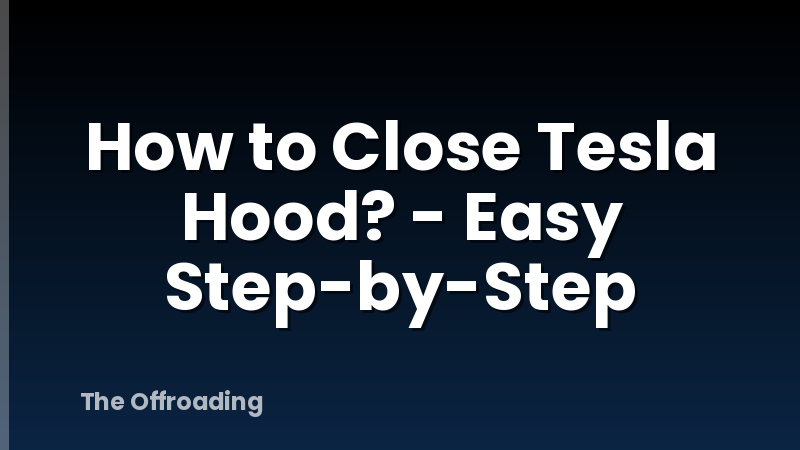 How to Close Tesla Hood? - Easy Step-by-Step