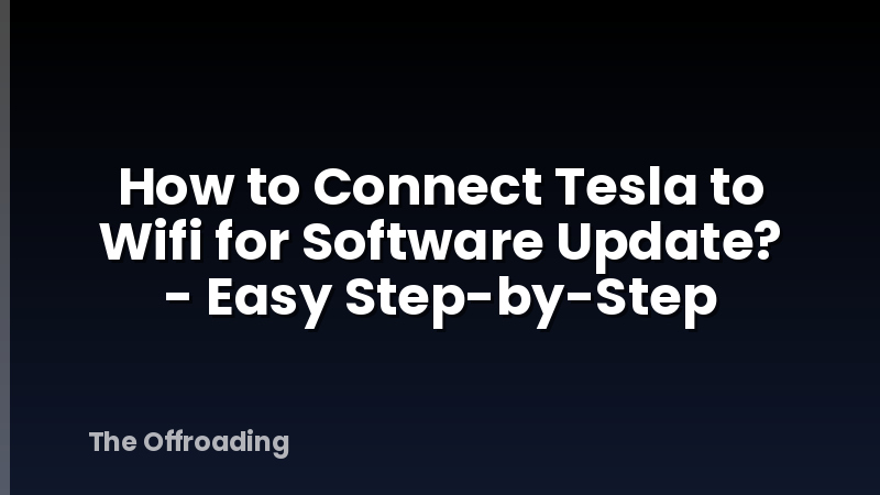 How to Connect Tesla to Wifi for Software Update? - Easy Step-by-Step