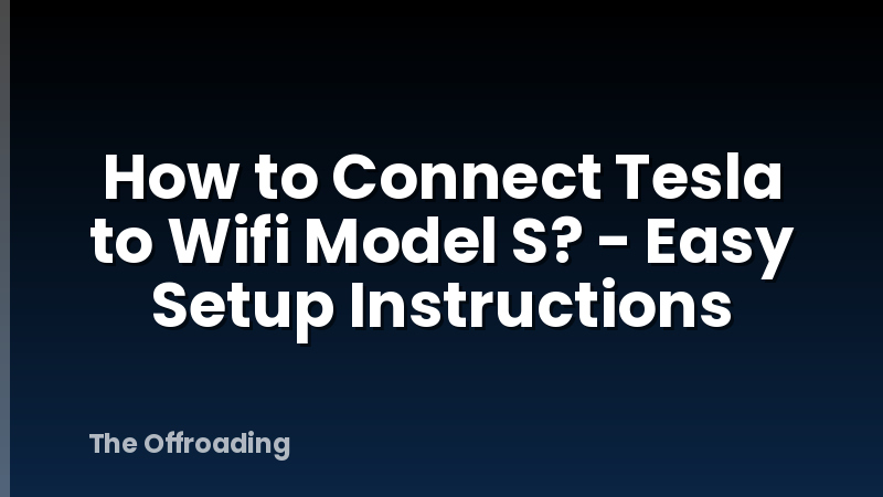 How to Connect Tesla to Wifi Model S? - Easy Setup Instructions