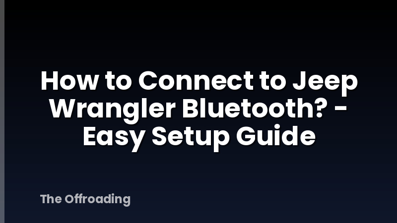 How to Connect to Jeep Wrangler Bluetooth? - Easy Setup Guide