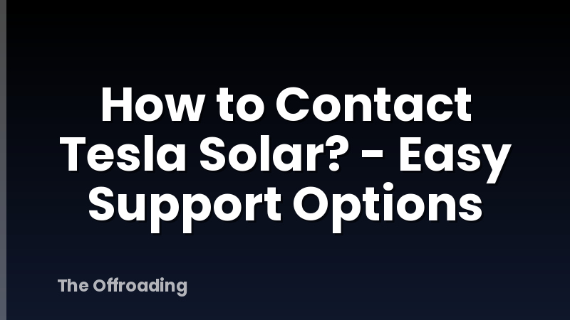 How to Contact Tesla Solar? - Easy Support Options