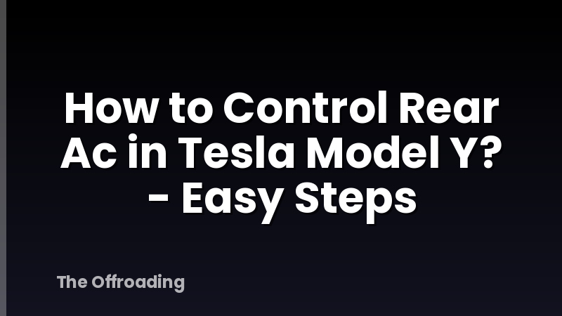 How to Control Rear Ac in Tesla Model Y? - Easy Steps