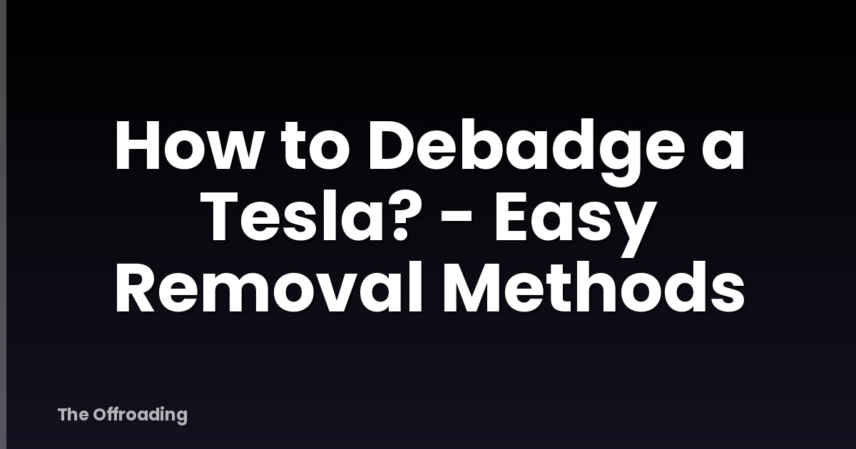 How to Debadge a Tesla? - Easy Removal Methods