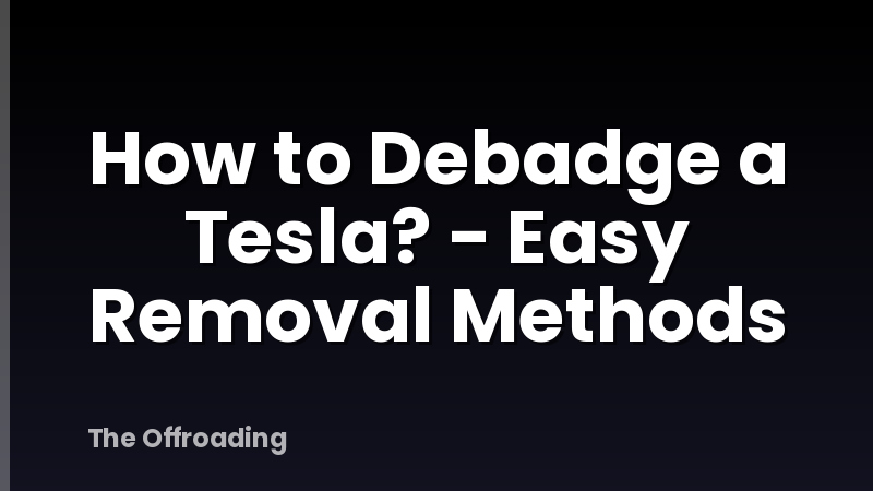 How to Debadge a Tesla? - Easy Removal Methods