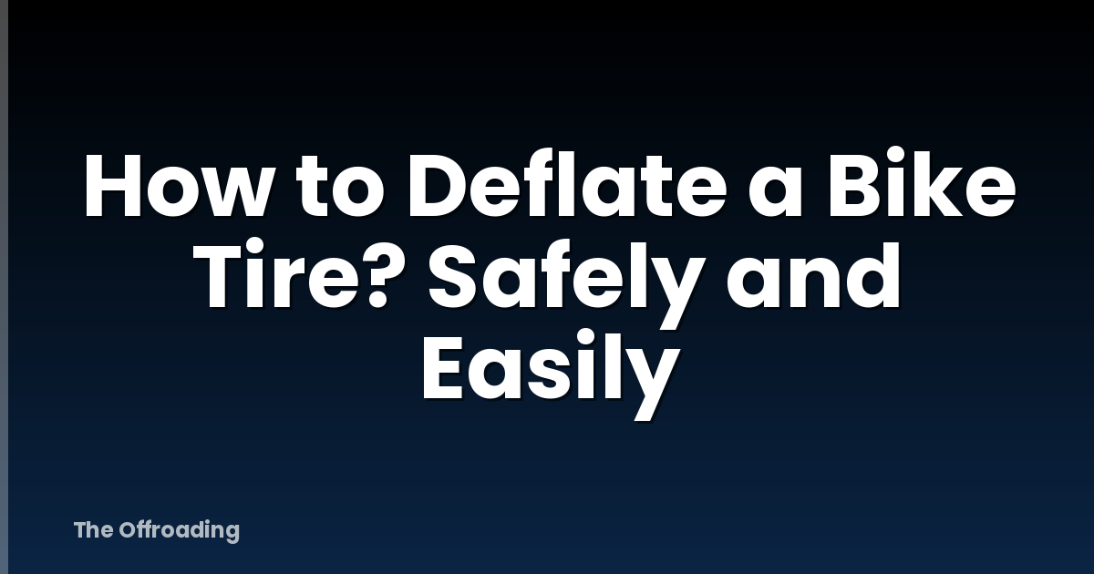 How to Deflate a Bike Tire? Safely and Easily