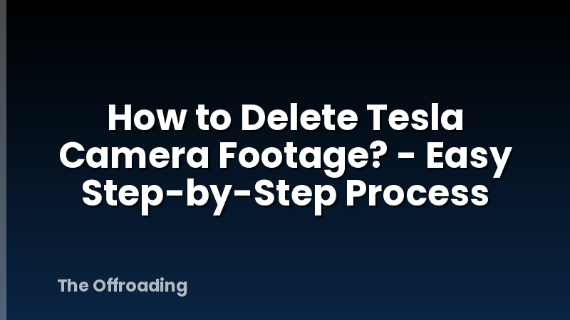How to Delete Tesla Camera Footage? - Easy Step-by-Step Process