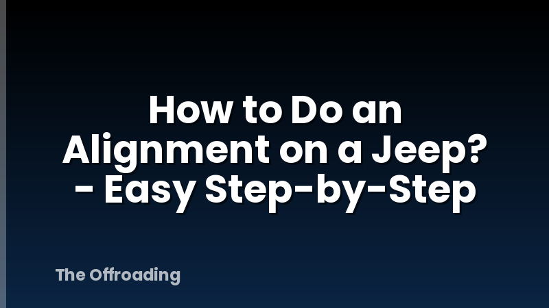 How to Do an Alignment on a Jeep? - Easy Step-by-Step