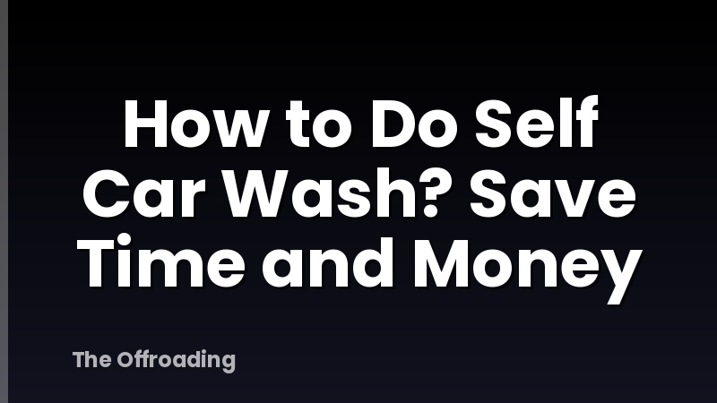 How to Do Self Car Wash? Save Time and Money