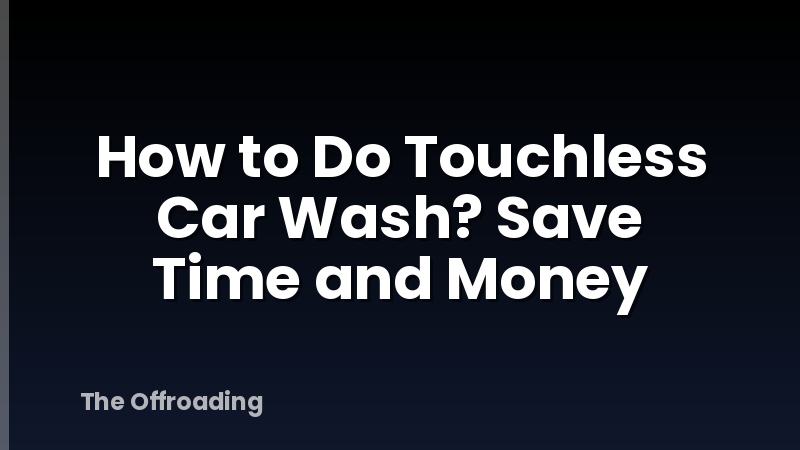 How to Do Touchless Car Wash? Save Time and Money