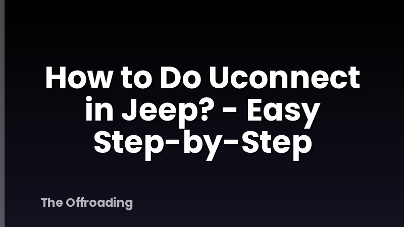 How to Do Uconnect in Jeep? - Easy Step-by-Step