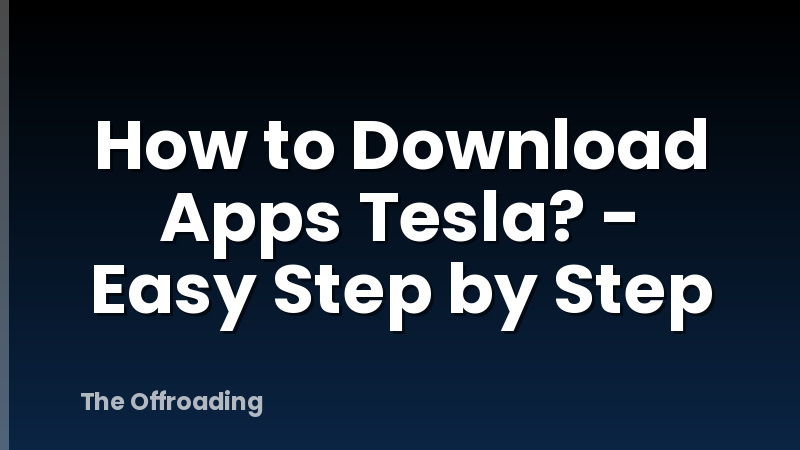 How to Download Apps Tesla? - Easy Step by Step