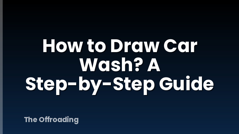 How to Draw Car Wash? A Step-by-Step Guide