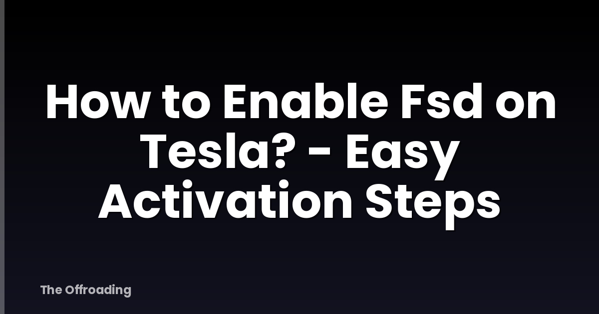 How To Enable Fsd On Tesla? - Easy Activation Steps