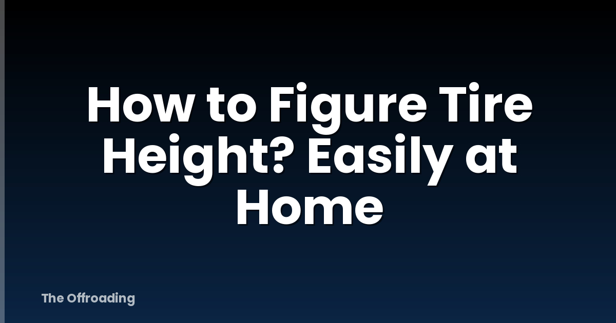 How to Figure Tire Height? Easily at Home